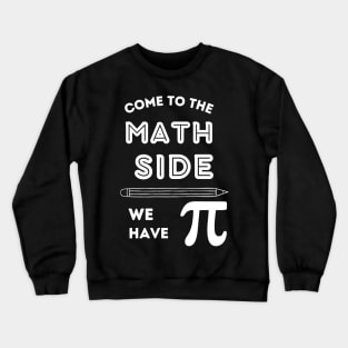 Funny Come to the Math Side we have PI Crewneck Sweatshirt